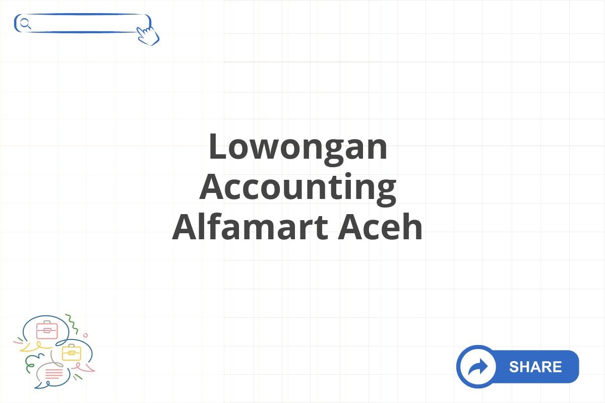 Lowongan Accounting Alfamart Aceh