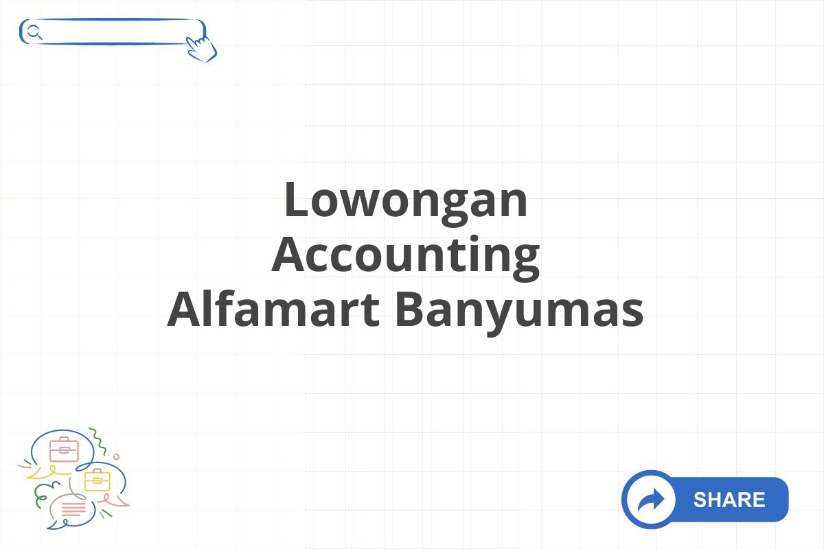 Lowongan Accounting Alfamart Banyumas