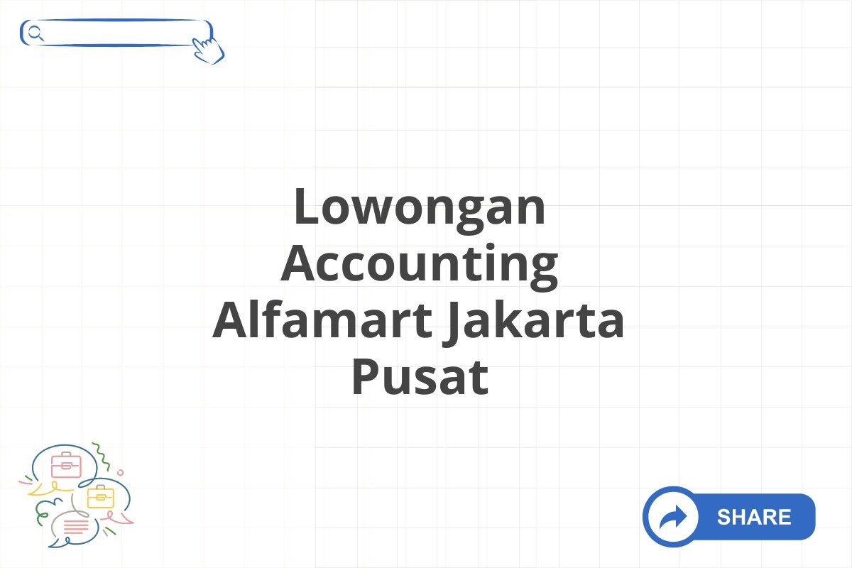 Lowongan Accounting Alfamart Jakarta Pusat