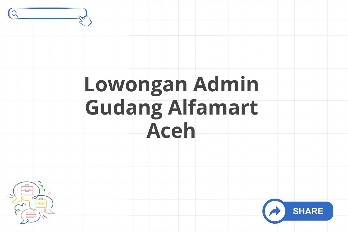 Lowongan Admin Gudang Alfamart Aceh