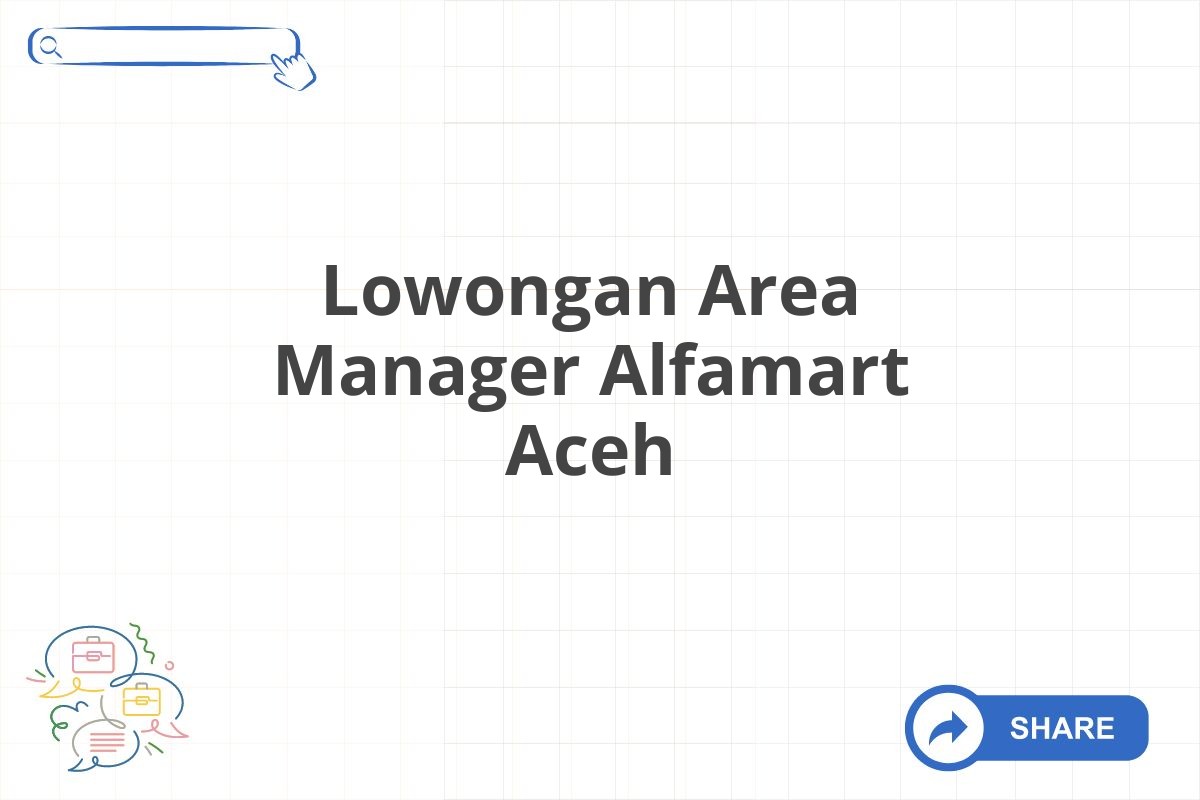 Lowongan Area Manager Alfamart Aceh