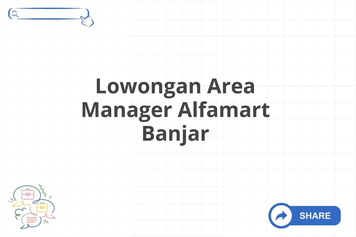 Lowongan Area Manager Alfamart Banjar