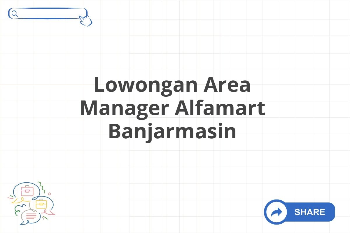 Lowongan Area Manager Alfamart Banjarmasin