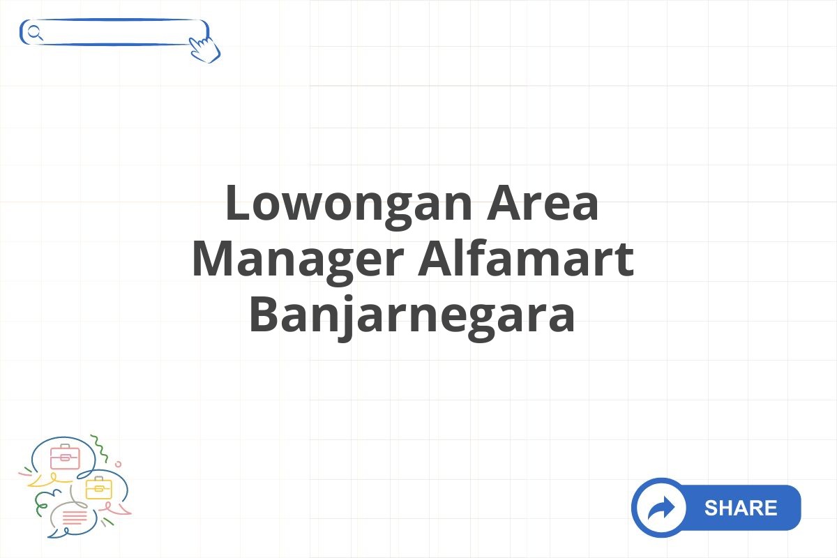 Lowongan Area Manager Alfamart Banjarnegara