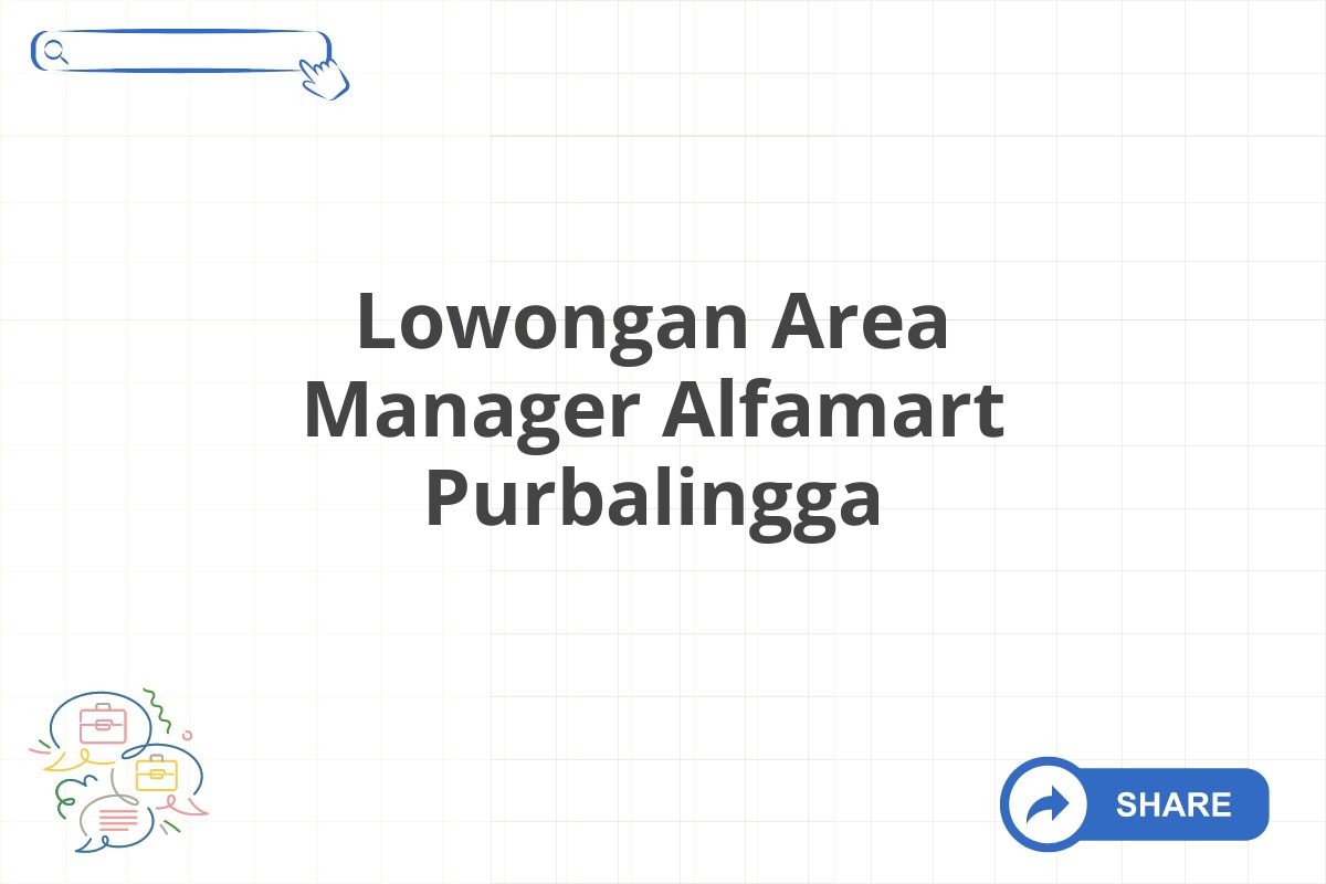 Lowongan Area Manager Alfamart Purbalingga