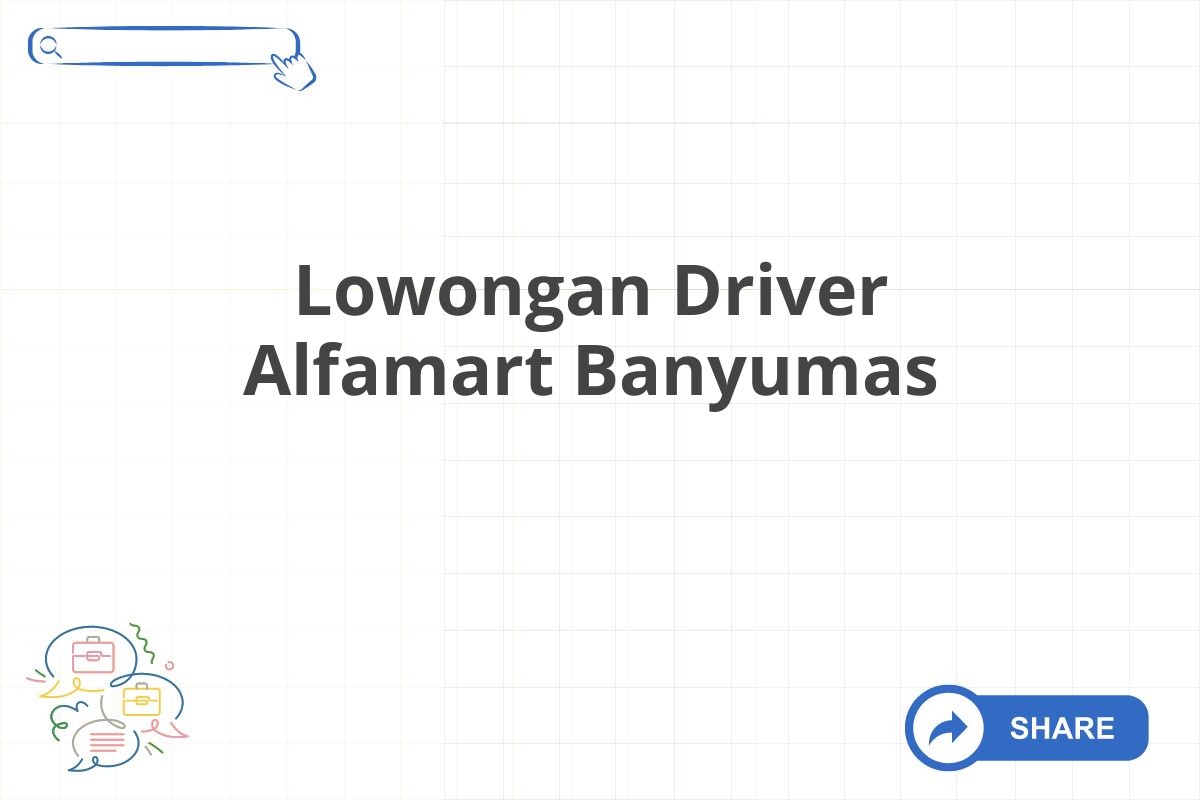 Lowongan Driver Alfamart Banyumas