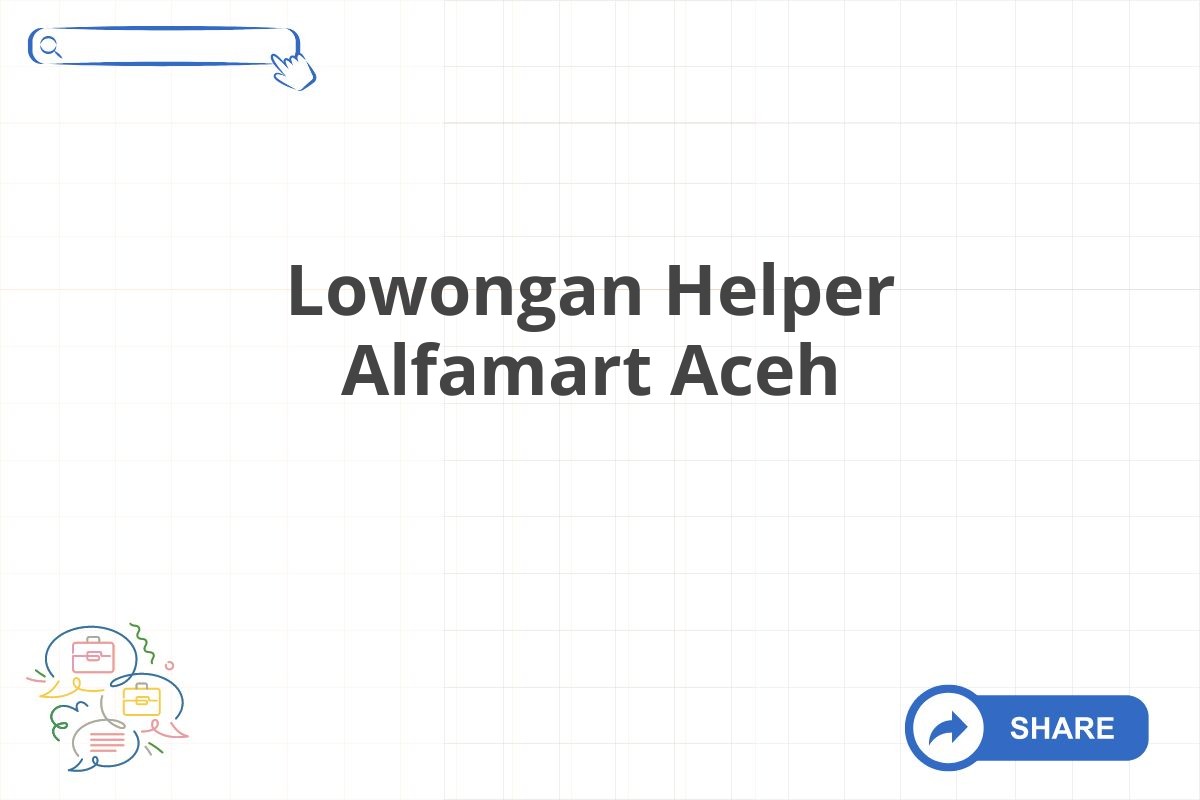 Lowongan Helper Alfamart Aceh