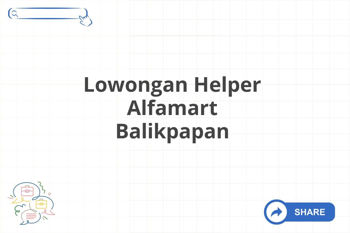 Lowongan Helper Alfamart Balikpapan