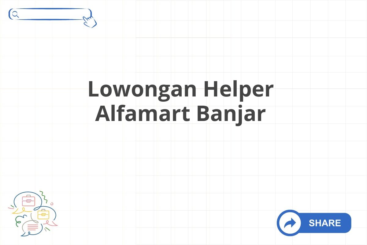 Lowongan Helper Alfamart Banjar