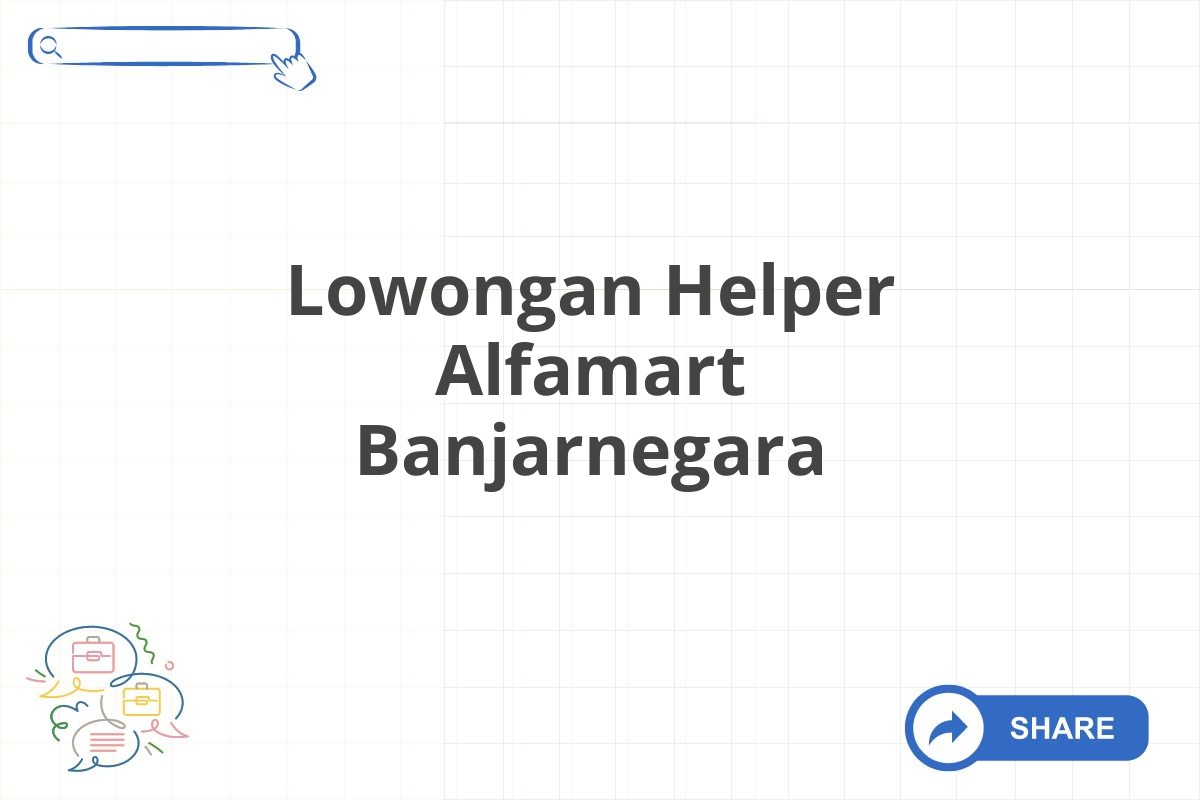 Lowongan Helper Alfamart Banjarnegara