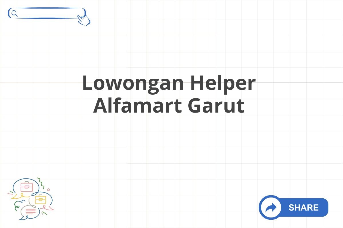 Lowongan Helper Alfamart Garut