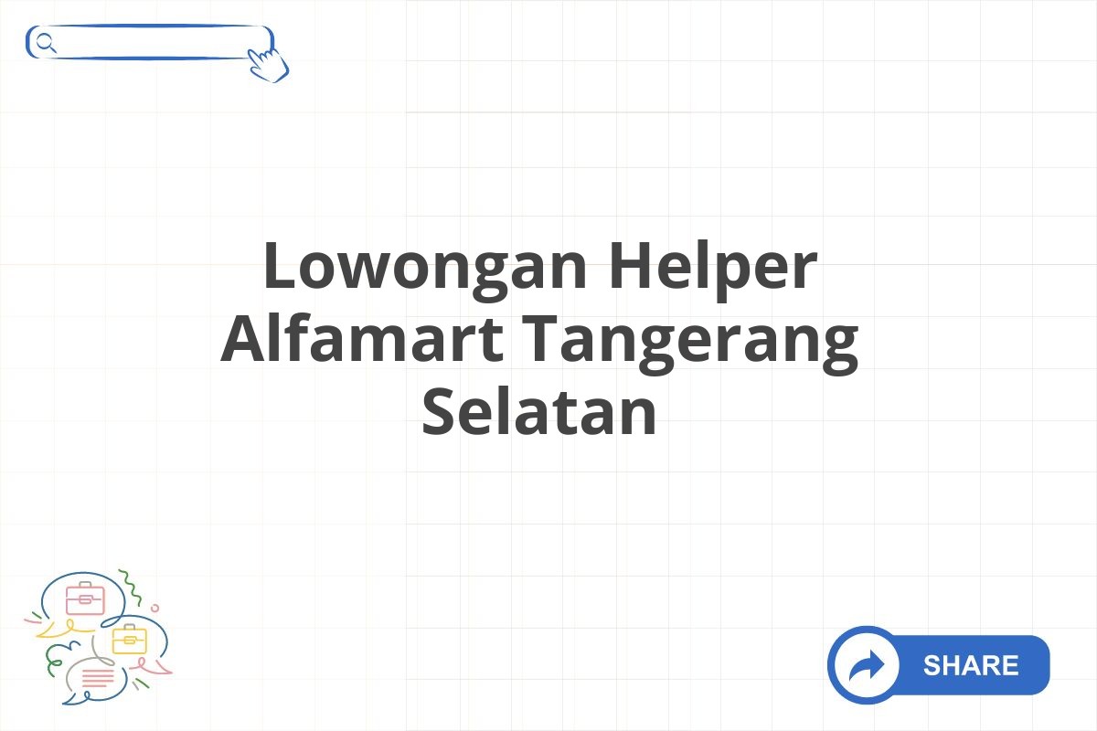 Lowongan Helper Alfamart Tangerang Selatan