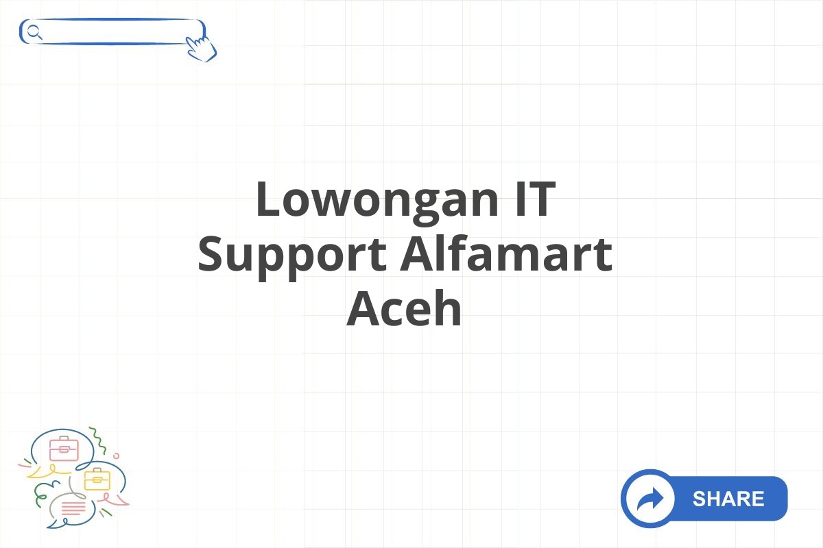 Lowongan IT Support Alfamart Aceh