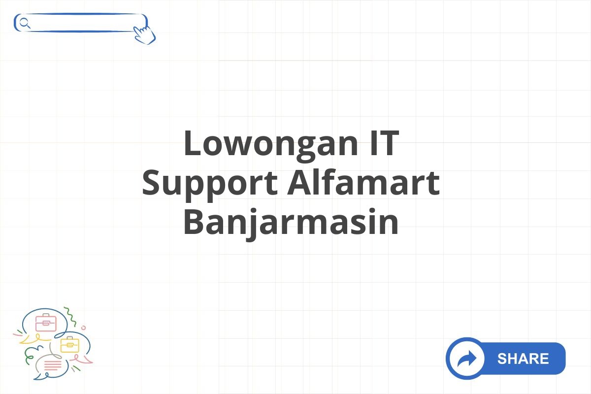 Lowongan IT Support Alfamart Banjarmasin