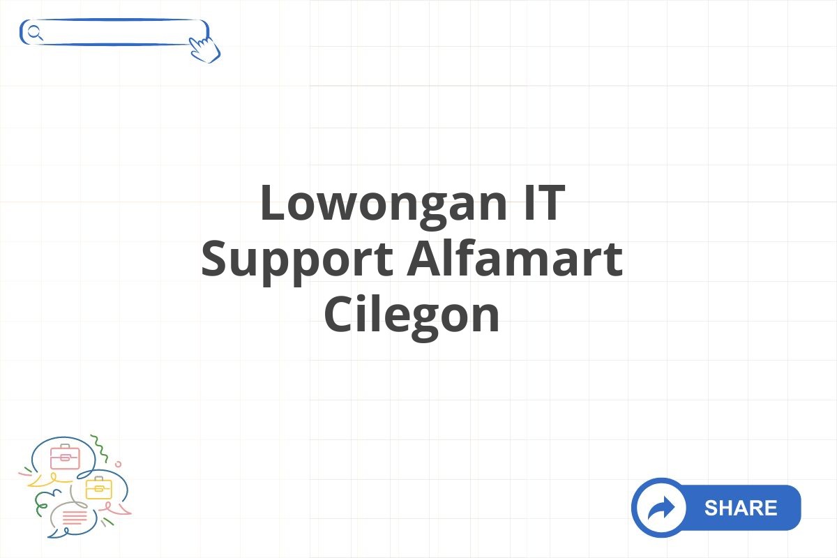 Lowongan IT Support Alfamart Cilegon