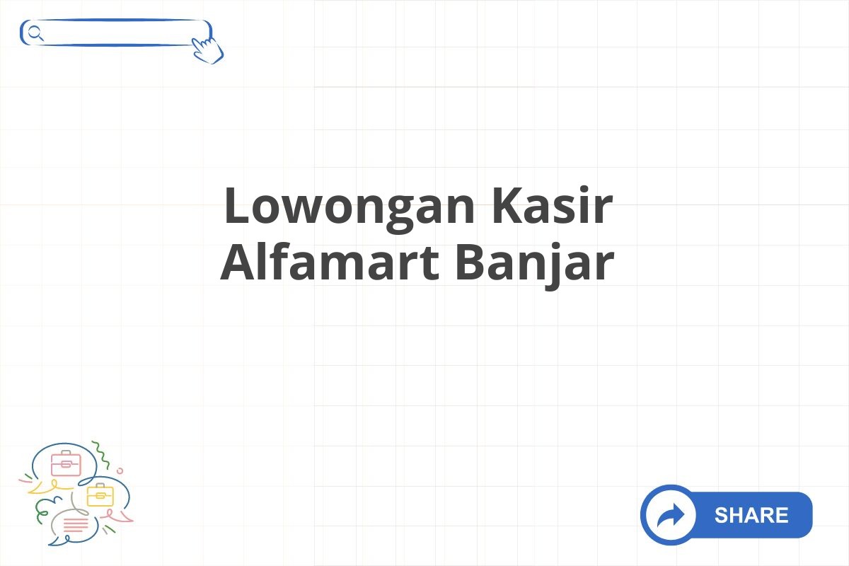 Lowongan Kasir Alfamart Banjar