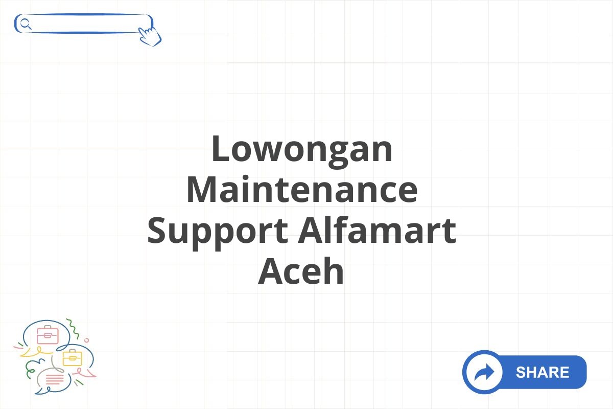 Lowongan Maintenance Support Alfamart Aceh