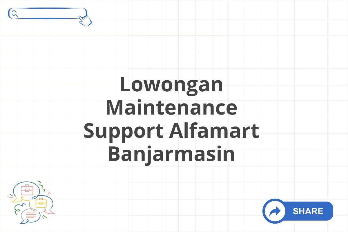 Lowongan Maintenance Support Alfamart Banjarmasin