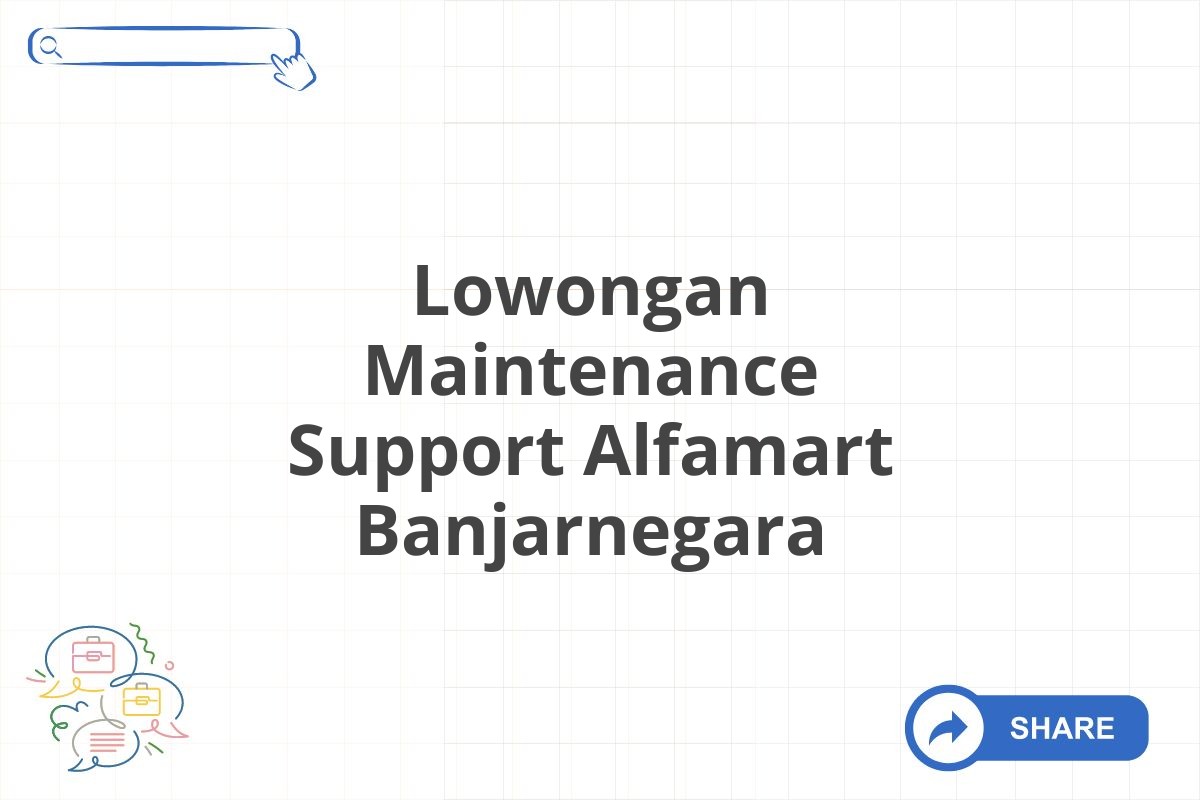 Lowongan Maintenance Support Alfamart Banjarnegara