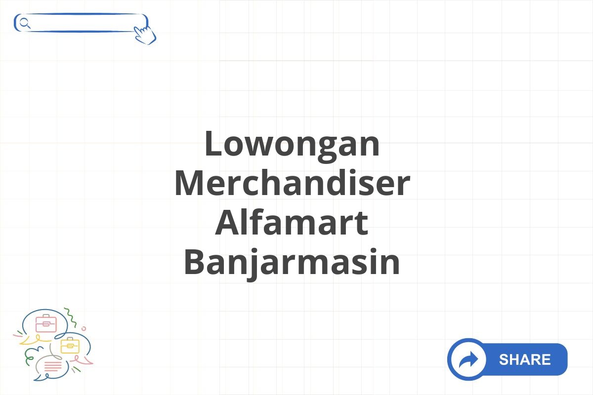 Lowongan Merchandiser Alfamart Banjarmasin