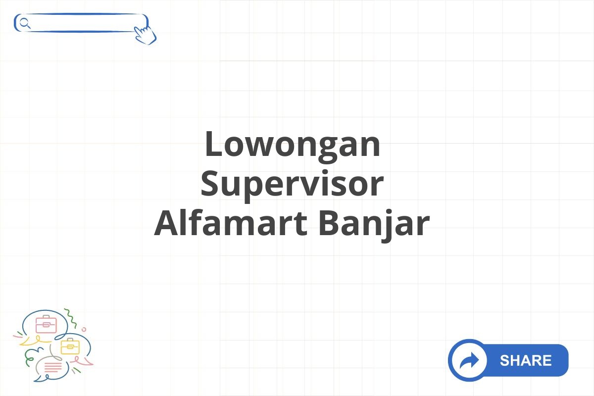 Lowongan Supervisor Alfamart Banjar